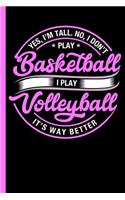 Yes I'm Tall No I Don't Play Basketball I Play Volleyball: Notebook, Journal, Diary Or Training Logbook - Take Notes Or Gift It To A Friend Who Loves Sport, College Ruled Paper (120 Pages, 6x9")