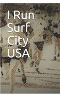 I Run Surf City USA: Blank Lined Journal