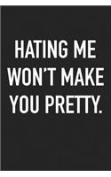 Hating Me Won't Make You Pretty