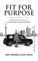 Fit for Purpose: How Modern Businesses Find, Satisfy, & Keep Customers