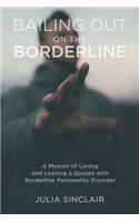 Bailing Out on the Borderline: A Memoir of Loving and Leaving a Spouse with Borderline Personality Disorder