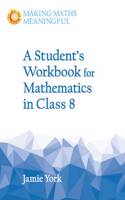 A Student's Workbook for Mathematics in Class 8: (Making Maths Meaningful)
