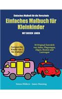 Einfaches Malheft für die Vorschule: Ein Malbuch für Kleinkinder mit extra dicken Linien: 50 Original-Entwürfe von Autos, Flugzeugen, Zügen, Booten und Lastwagen (geeignet für Kinder vo