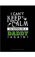 I Can't Keep Calm I'm Going to Be a Daddy Again: Composition Notebook: Wide Ruled(1734 Composition Notebook: Wide Ruled)