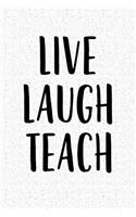 Live Laugh Teach: A 6x9 Inch Matte Softcover Notebook Journal with 120 Blank Lined Pages and a Funny Teaching Cover Slogan