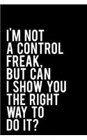 I'm Not a Control Freak But Can I Show You the Right Way to Do It?