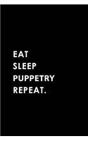 Eat Sleep Puppetry Repeat: Blank Lined 6x9 Puppetry Passion and Hobby Journal/Notebooks as Gift for the Ones Who Eat, Sleep and Live It Forever.