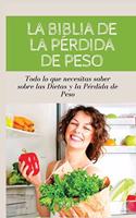 LA BIBLIA DE LA PÉRDIDA DE PESO Todo lo que necesitas saber sobre las dietas y la pérdida de peso