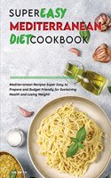 Super Easy Mediterranean Diet Cookbook