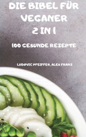 Die Bibel Für Veganer 2 in 1 100 Gesunde Rezepte