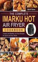 Complete Imarku Hot Air Fryer Cookbook: Yummy and Healthy Air-Fryer Recipes for Quick and Easy Meals