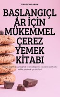 BaŞlangiçlar İçİn Mükemmel Çerez Yemek Kİtabi