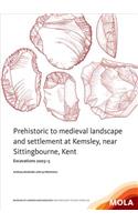 Prehistoric to medieval landscape and settlement at Kemsley,near Sittingbourne, Kent