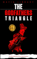 Godfathers Triangle: 3 Books in 1 - The Rise and Fall of Three Mafia Empires