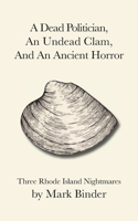 A Dead Politician, An Undead Clam, And An Ancient Horror