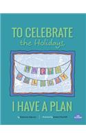 To Celebrate The Holidays, I Have A Plan