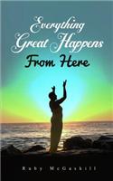 Everything Great Happens from Here