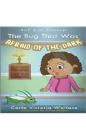 Bug That Was Afraid of The Dark (ASP Kids Publishing Presents)