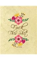 Fuck This Shit Bullet Journal: A Sweary Bullet Journal 8.5 X 11 Notebook Planner Organizer