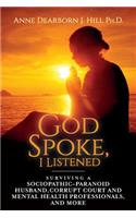 God Spoke, I Listened: Volume 2: Surviving a Sociopathic-Paranoid Husband, Corrupt Court and Mental Health Professionals, and More