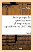 Traité pratique des agrandissements photographiques. Partie 2. Agrandissements