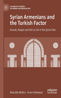 Syrian Armenians and the Turkish Factor: Kessab, Aleppo and Deir Ez-Zor in the Syrian War