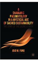 Shamanic Pneumatology in a Mystical Age of Sacred Sustainability