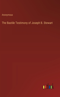 Bastile Testimony of Joseph B. Stewart