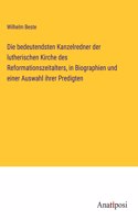 Die bedeutendsten Kanzelredner der lutherischen Kirche des Reformationszeitalters, in Biographien und einer Auswahl ihrer Predigten