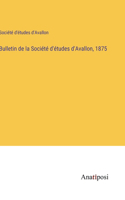 Bulletin de la Société d'études d'Avallon, 1875