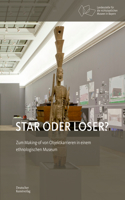 Star Oder Loser?: Zum Making-of Von Objektkarrieren in Einem Ethnologischen Museum(Bayerische Studien Zur Museumsgeschichte)