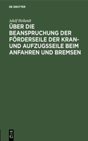 Über Die Beanspruchung Der Förderseile Der Kran- Und Aufzugsseile Beim Anfahren Und Bremsen