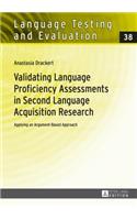 Validating Language Proficiency Assessments in Second Language Acquisition Research: Applying an Argument-Based Approach(38 Language Testing and Evaluation)