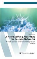 A New Learning Algorithm for Cascade Networks
