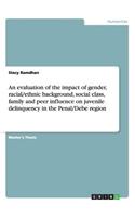 An evaluation of the impact of gender, racial/ethnic background, social class, family and peer influence on juvenile delinquency in the Penal/Debe region