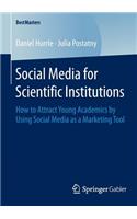 Social Media for Scientific Institutions: How to Attract Young Academics by Using Social Media as a Marketing Tool