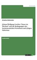 Johann Wolfgang Goethes "Dauer im Wechsel" und die Bedingungen des hermeneutischen Verstehens nach Jürgen Habermas