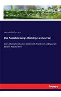 Ausschliessungs-Recht (jus exclusivae)