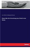 Etwas über die Versuchung Jesu Christi in der Wüste