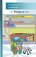 Password Logbook for Am@ng.us Fans: for Am@ng us fans, passwordbook, information security, account, login, pw, safe, notes, App, computer, pc, game, apple, videogame, kids, children, I