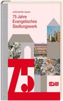 75 Jahre Evangelisches Siedlungswerk: aufeinander bauen