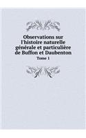 Observations Sur l'Histoire Naturelle Générale Et Particulière de Buffon Et Daubenton Tome 1