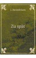 Zu Spät