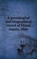 genealogical and biographical record of Miami county, Ohio