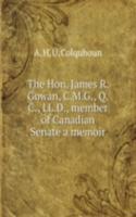 Hon. James R. Gowan, C. M. G., Q. C., LL. D., member of Canadian Senate a memoir