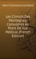 Les Climats Des Montagnes: Consideres Au Point De Vue Medical (French Edition)