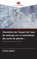 Simulation de l'impact de l'eau de mélange sur la cimentation des puits de pétrole