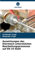 Auswirkungen des thermisch unterstützten Bearbeitungsprozesses auf EN 19 Stahl