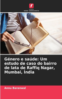 Género e saúde: Um estudo de caso do bairro de lata de Raffiq Nagar, Mumbai, Índia