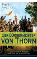 Bürgermeister von Thorn (Historischer Roman aus dem 15. Jahrhundert): Rittergeschichte - Die Zeit des Deutschen Ordens in Ostpreußen (Ein Klassiker des Heimatromans)